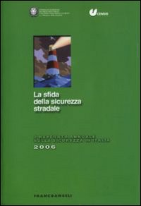 La sfida della sicurezza stradale. 3° rapporto annuale 2006 sulla sicurezza in Italia