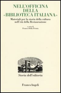 Nell'officina della «Biblioteca italiana». Materiali per la storia della cultura nell'età della Restaurazione