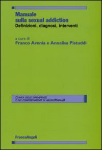Manuale sulla sexual addiction. Definizioni, diagnosi, interventi