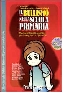 Il bullismo nella scuola primaria. Manuale teorico-pratico per insegnanti e operatori