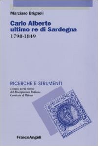 Carlo Alberto ultimo re di Sardegna 1798-1849