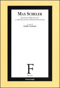 Max Scheler. Esistenza della persona e radicalizzazione della fenomenologia