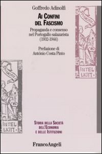Ai confini del fascismo. Propaganda e consenso nel Portogallo salazarista (1932-1944)