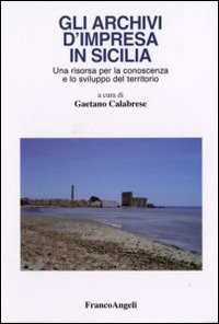 Gli archivi d'impresa in Sicilia. Una risorsa per la conoscenza e lo sviluppo del territorio