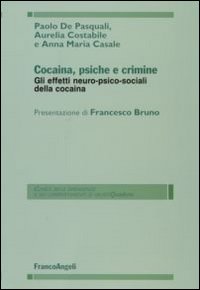 Cocaina, psiche e crimine. Gli effetti neuro-psico-sociali della cocaina