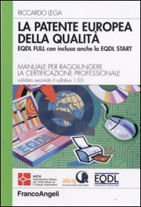 La patente europea della qualità (EQDL). Manuale per raggiungere la certificazione professionale. Valido secondo il syllabus 1.03