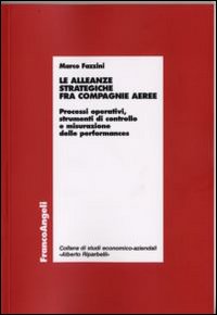 Le alleanze strategiche fra compagnie aeree. Processi operativi, strumenti di controllo e misurazione delle performances