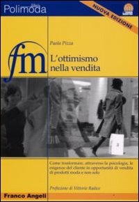 L'ottimismo nella vendita. Come trasformare, attraverso la psicologia, le esigenze del cliente in opportunità di vendita di prodotti moda