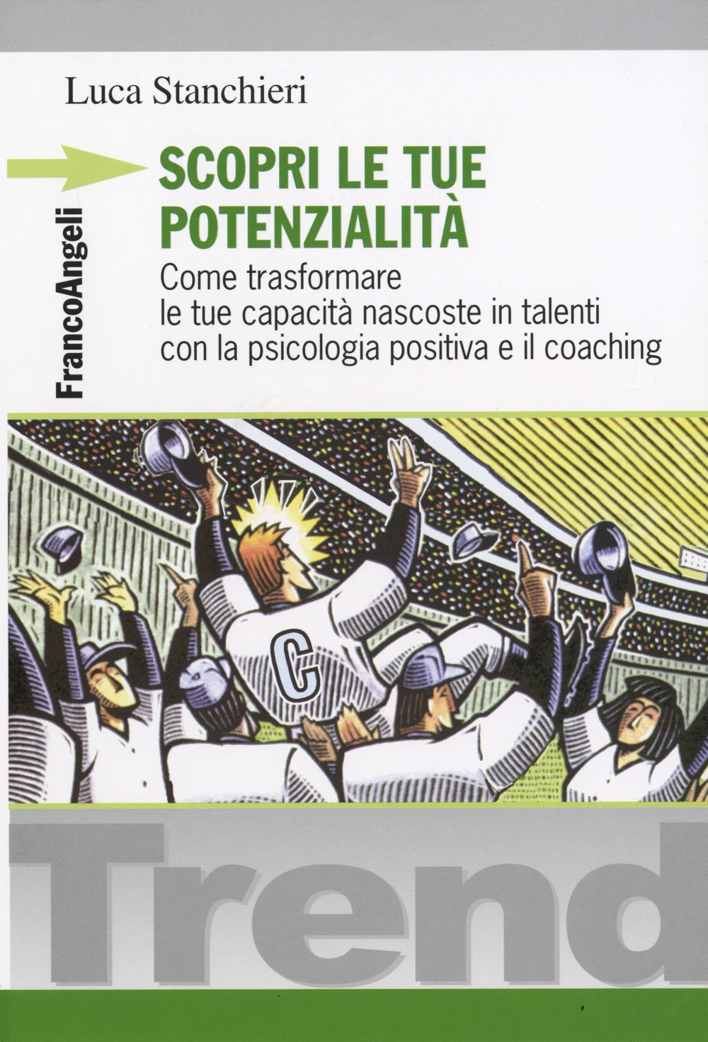 Scopri le tue potenzialità. Come trasformare le tue capacità nascoste in talenti con la psicologia positiva e il coaching