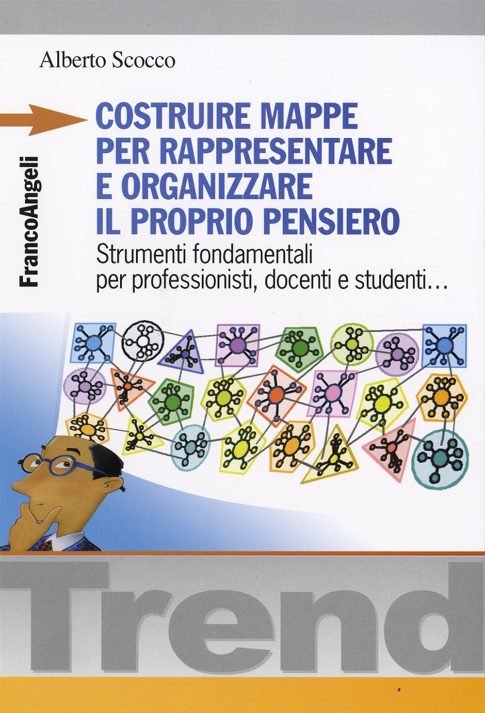 Costruire mappe per rappresentare e organizzare il proprio pensiero. Strumenti fondamentali per professionisti, docenti e studenti...