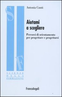 Aiutami a scegliere. L’orientamento nella relazione educativa