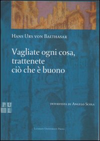 Vagliate ogni cosa, trattenete ciò che è buono