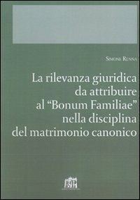 La rilevanza giuridica da attribuire al "Bonum familiae" nella disciplina del matrimonio canonico