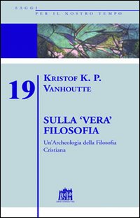 Sulla vera filosofia. Un'archeologia della filosofia cristiana