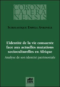 L'identité de la vie consacrée face aux actuelles mutations socioculturelles en Afrique. Analyse de son identité patrimoniale
