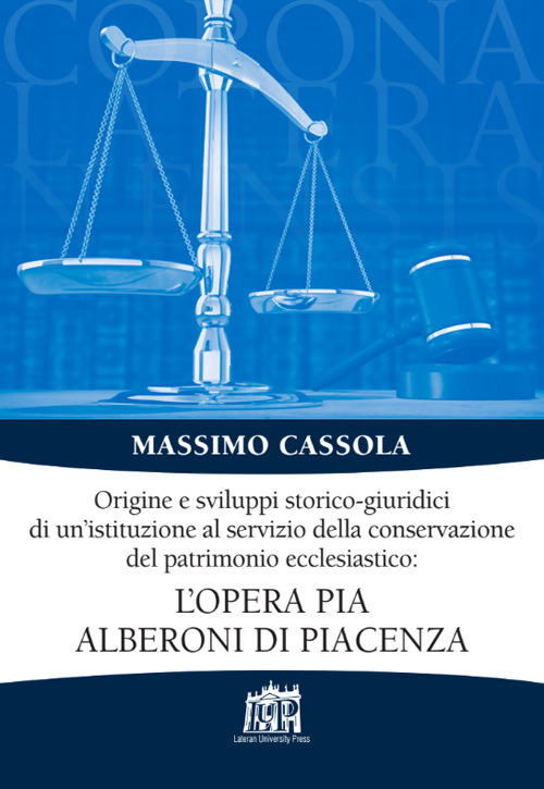 Origine e sviluppi storico-giuridici di un’istituzione al servizio della conservazione del patrimonio ecclesiastico: l’Opera pia Alberoni di Piacenza
