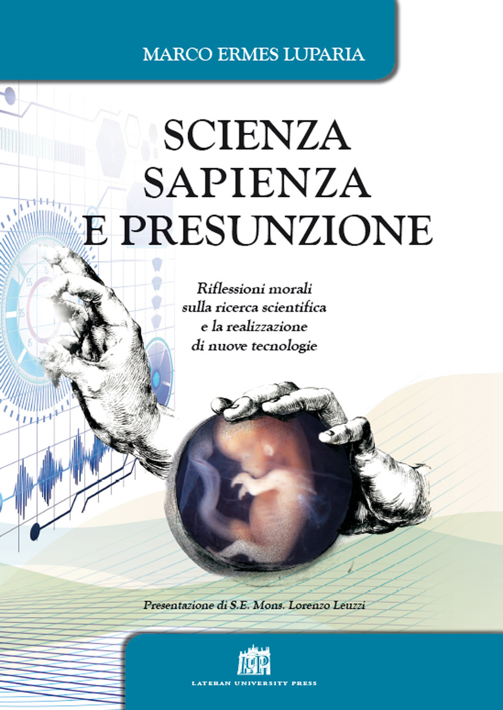Scienza, sapienza e presunzione. Riflessioni morali sulla ricerca scientifica e la realizzazione di nuove tecnologie