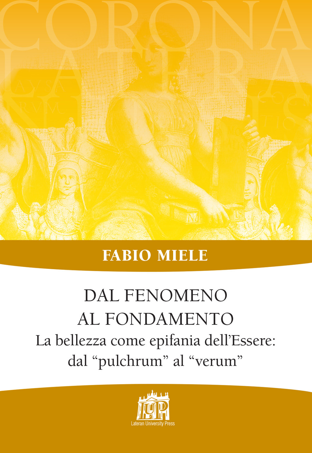 Dal fenomeno al fondamento. La bellezza come epifania dell’Essere: dal «pulchrum» al «verum»