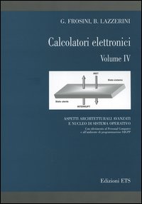Calcolatori elettronici. Vol. 4: Aspetti architetturali avanzati e nucleo di sistema operativo con riferimento al Personal Computer e all'ambiente di programmazione DJGPP
