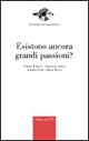 Esistono ancora grandi passioni?