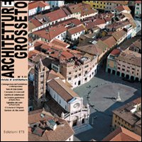 Architetture Grosseto. Vol. 1: Uno sguardo sul territorio