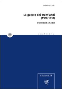 La guerra dei trent'anni (1900-1930). Da Hilbert a Gödel