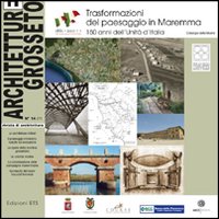 Architetture Grosseto. Vol. 14: Trasformazione del paesaggio in Maremma. 150 anni dell'Unità d'Italia. Catalogo della mostra