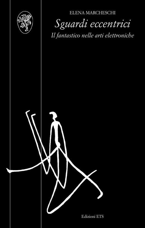 Sguardi eccentrici. Il fantastico nelle arti elettroniche