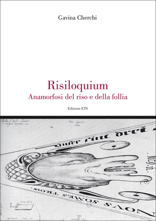 Risiloquium. Anamorfosi del riso e della follia