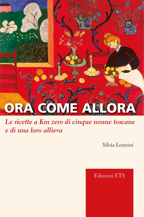 Ora come allora. Le ricette a km zero di cinque nonne toscane e di una oro allieva