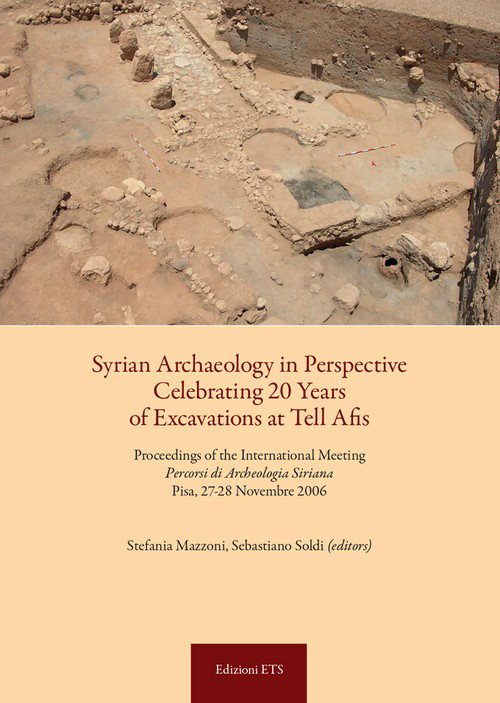 Syrian archaeology in perspective celebrating. 20 years of excavations at Tell Afis. Percorsi di archeologia siriana (Pisa, 27-28 novembre 2006)