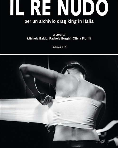 Il re nudo. Per un archivio drag king in Italia