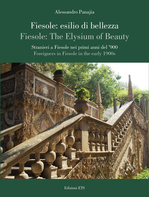 Fiesole: esilio di bellezza. Stranieri a Fiesole nei primi anni del '900-Fiesole: the elysium of beauty. Foreigners in Fiesole in the early 1900s