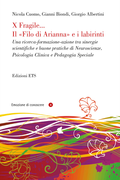 X fragile... il filo di Arianna e i labirinti. Una ricerca-formazione-azione tra sinergie scientifiche e buone pratiche di neuroscienze, psicologia clinica...