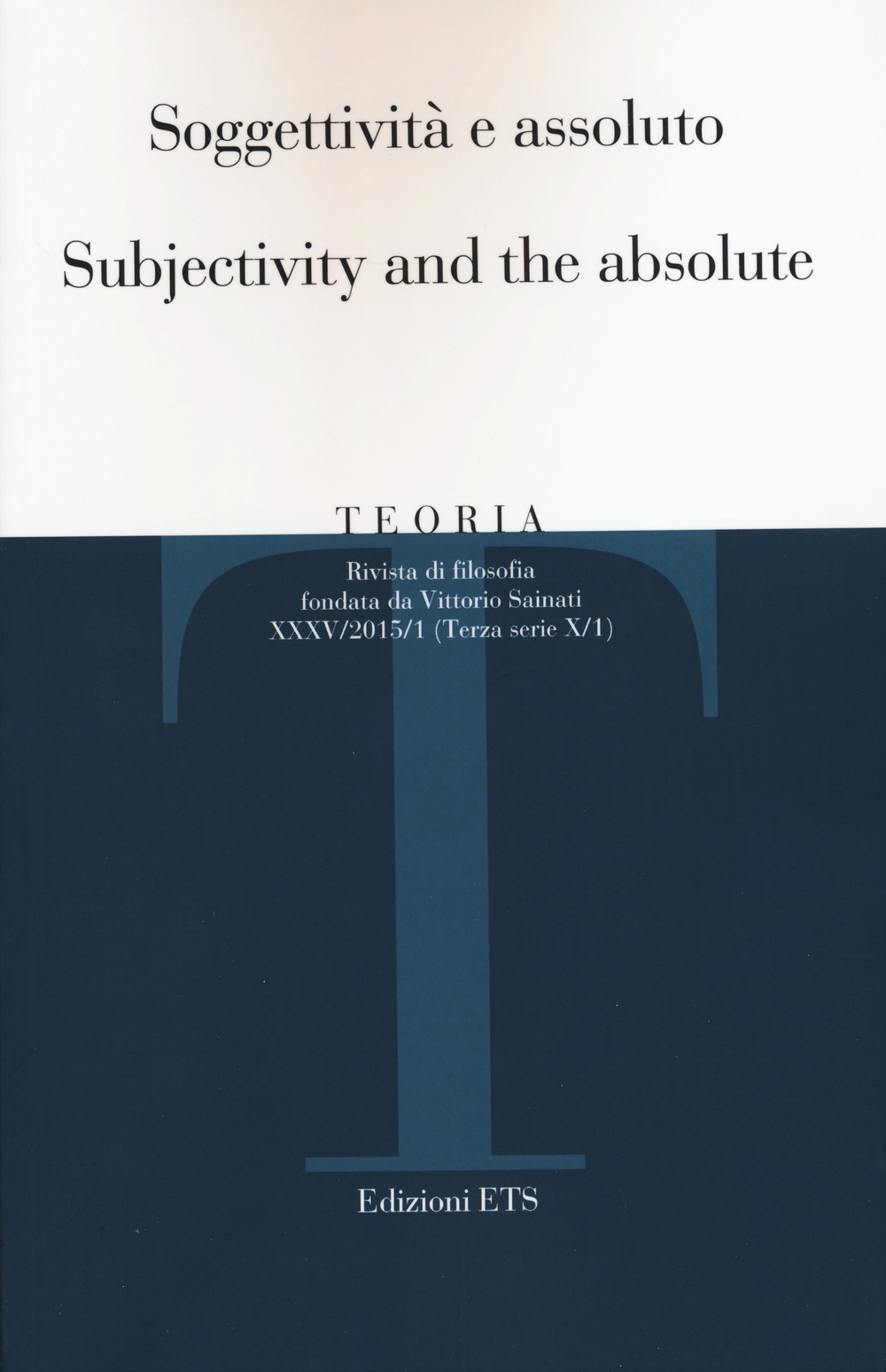 Teoria (2015). Ediz. italiana e inglese. Vol. 1: Soggettività e assoluto
