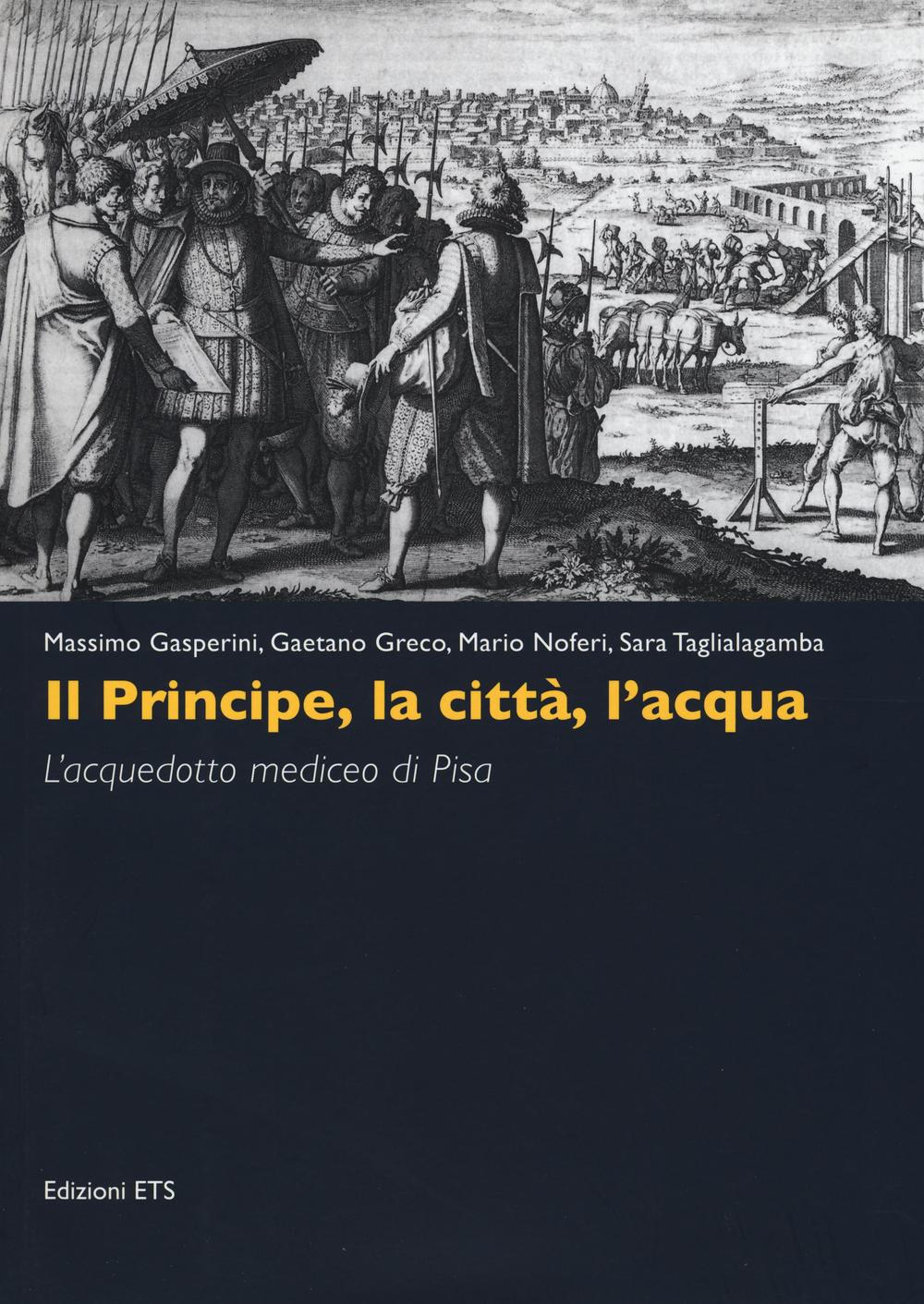 Il principe, la città, l'acqua. L'acquedotto mediceo di Pisa