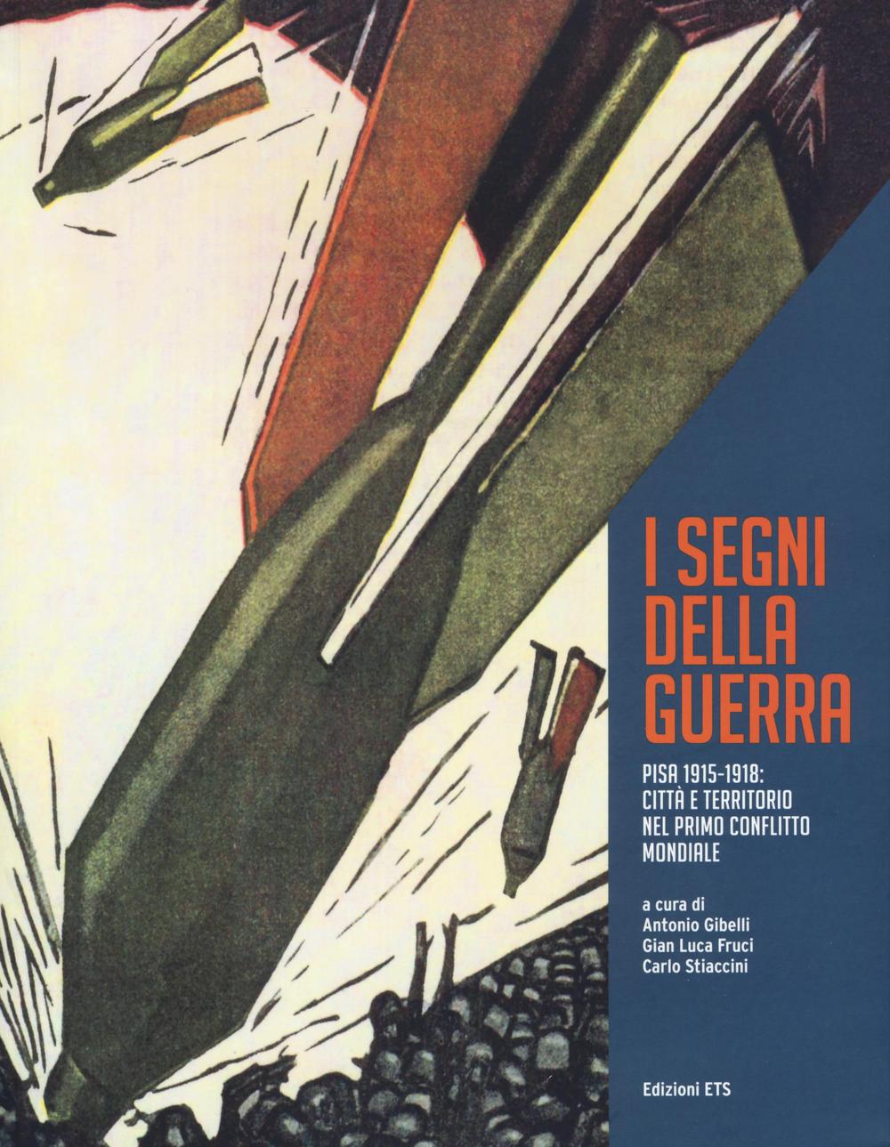 I segni della grande guerra. Pisa 1915-1918: città e territorio nel primo conflitto mondiale
