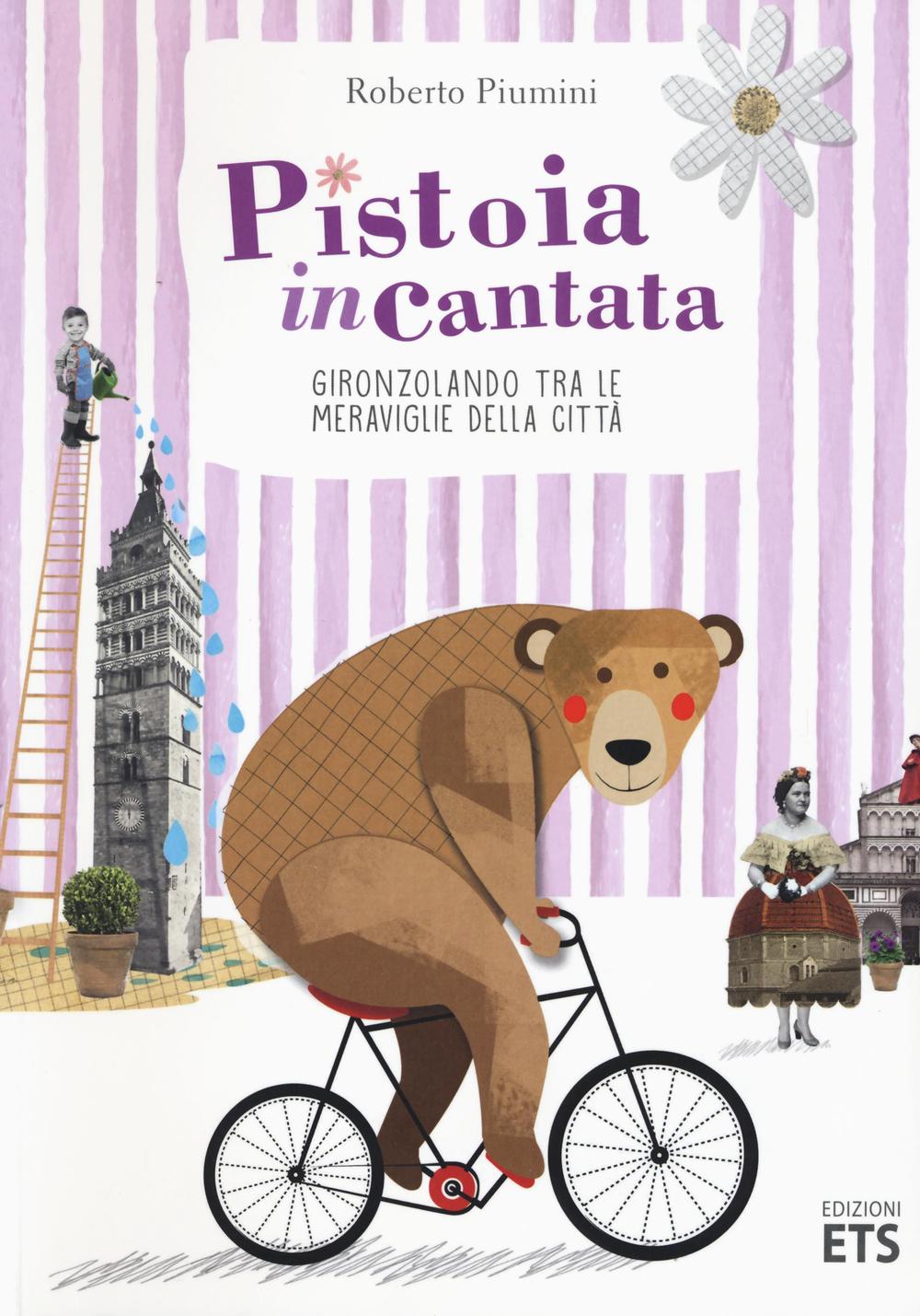 Pistoia incantata. Gironzolando tra le meraviglie della città