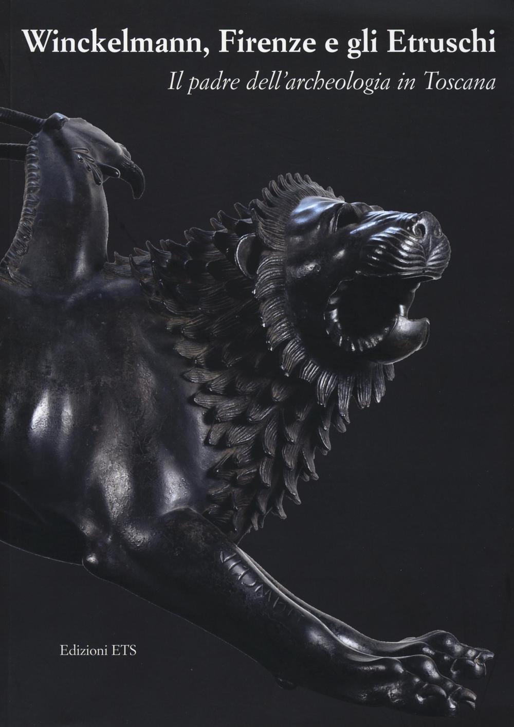 Winckelmann, Firenze e gli Etruschi. Il padre dell'archeologia in Toscana