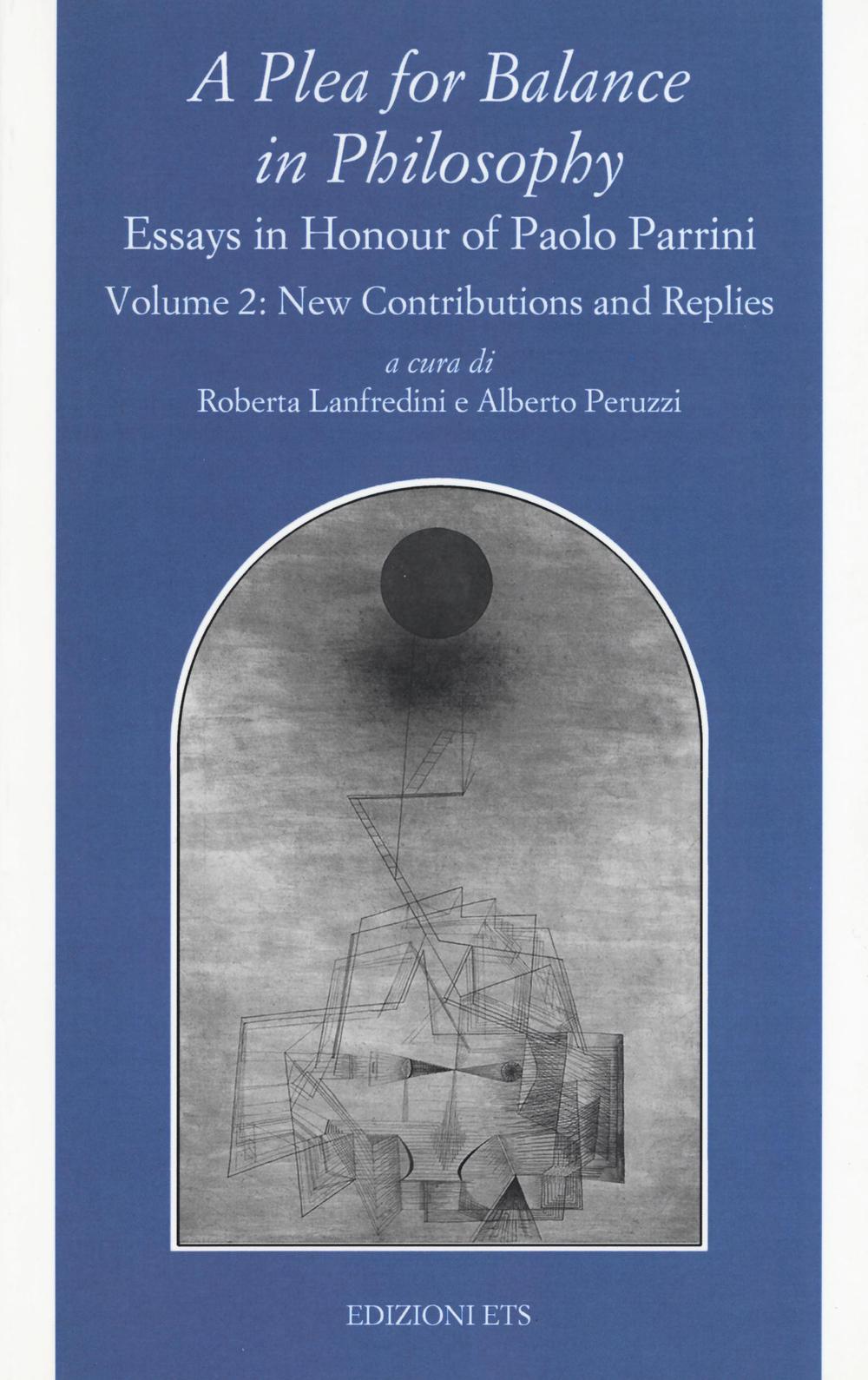 A Plea for balance in philosophy. Essays in honour of Paolo Parrini. Vol. 2: Replies
