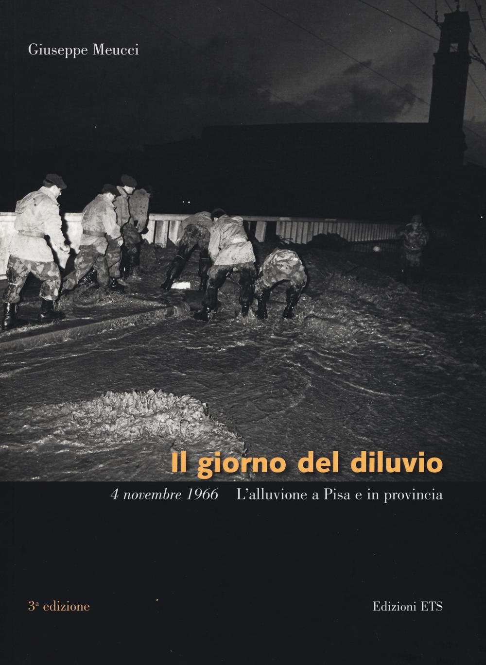 Il giorno del diluvio. 4 novembre 1966. L'alluvione a Pisa e provincia
