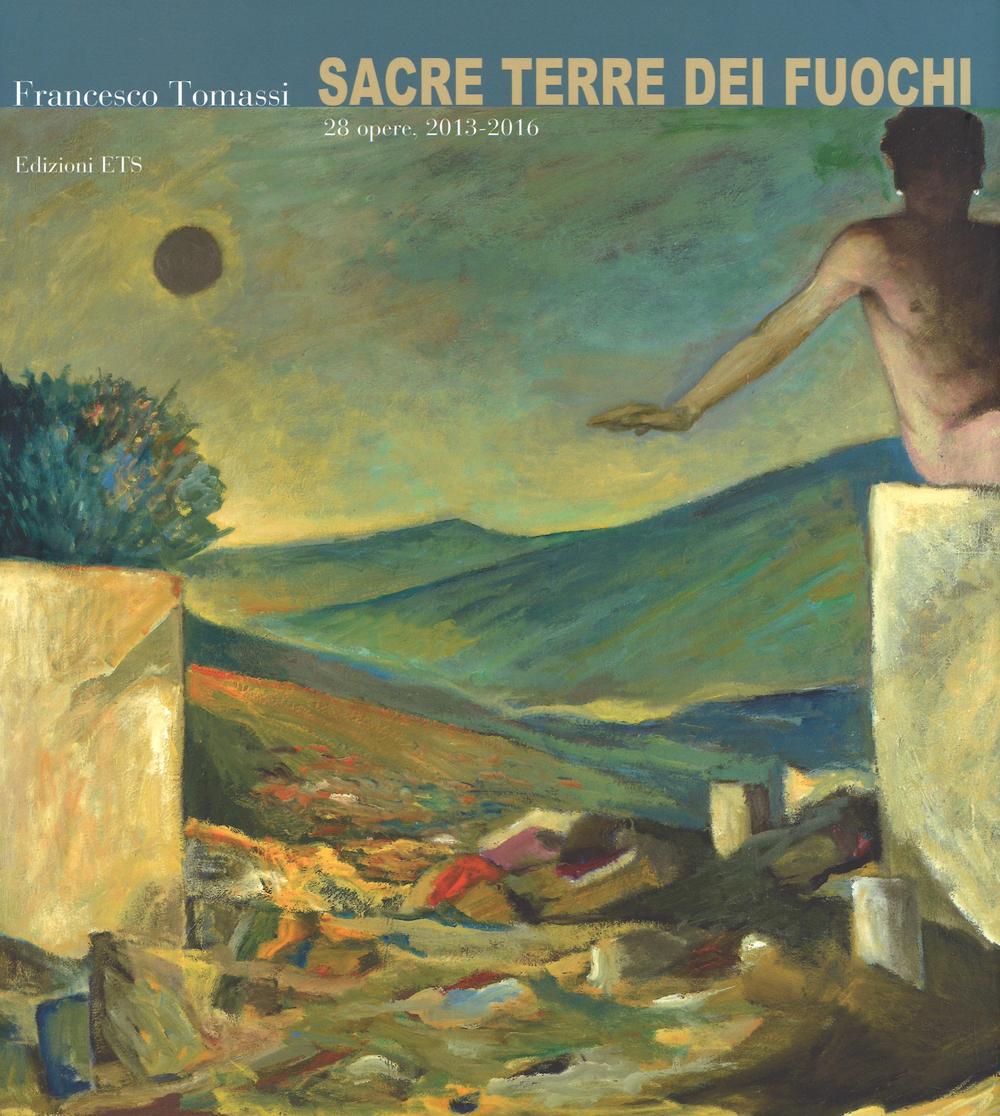 Francesco Tommasi. Sacre terre dei fuochi. 28 opere (2013-2016)