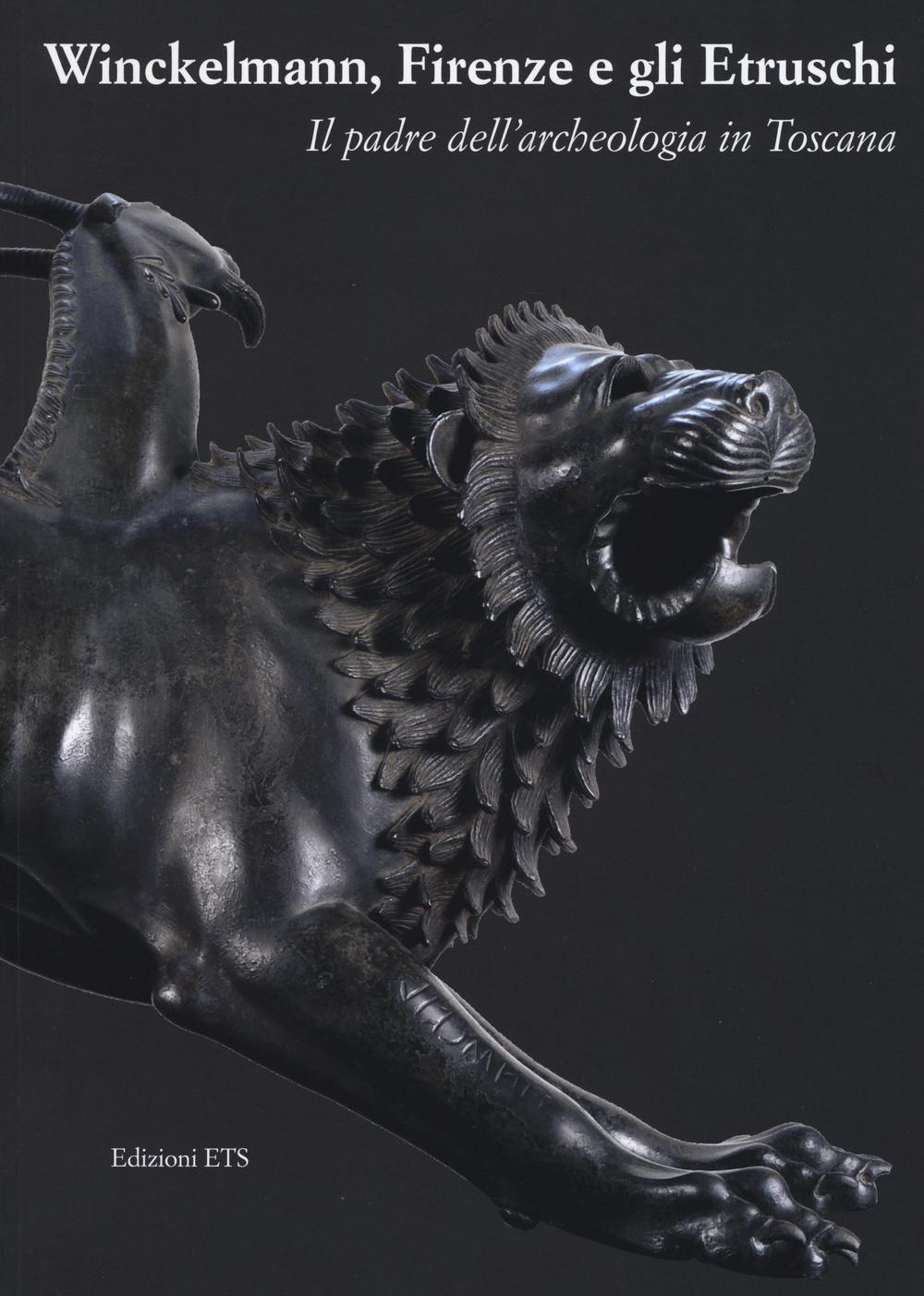 Winckelmann, Firenze e gli Etruschi. Il padre dell'archeologia in Toscana. Catalogo della mostra (Firenze, 26 maggio 2016-30 gennaio 2017)