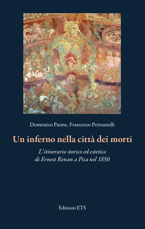 Un inferno nella città dei morti. L’itinerario storico ed estetico di Ernest Renan a Pisa nel 1850