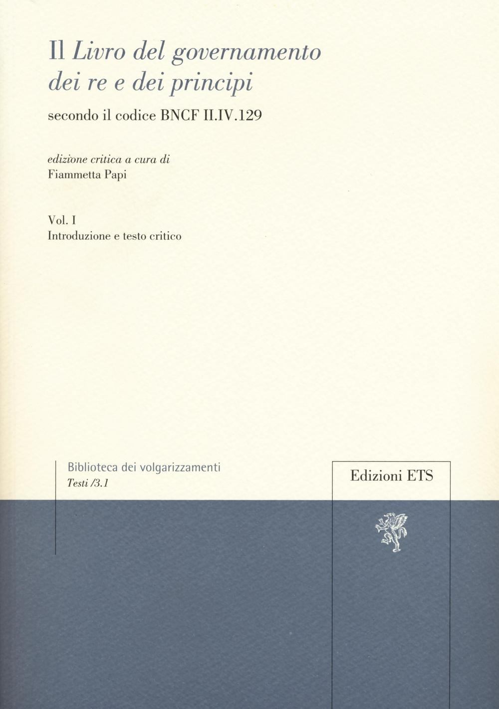 Il «libro del governamento dei re e dei principi» secondo il codice BNCF II.IV.129. Vol. 1: Introduzione e testo critico