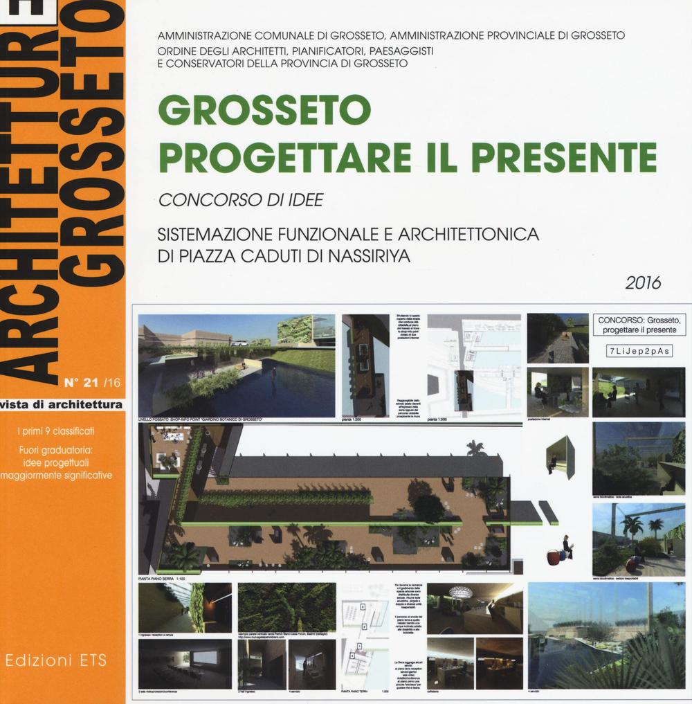 Architetture Grosseto. Vol. 21: Grosseto. Progettare il presente. Concorso di idee