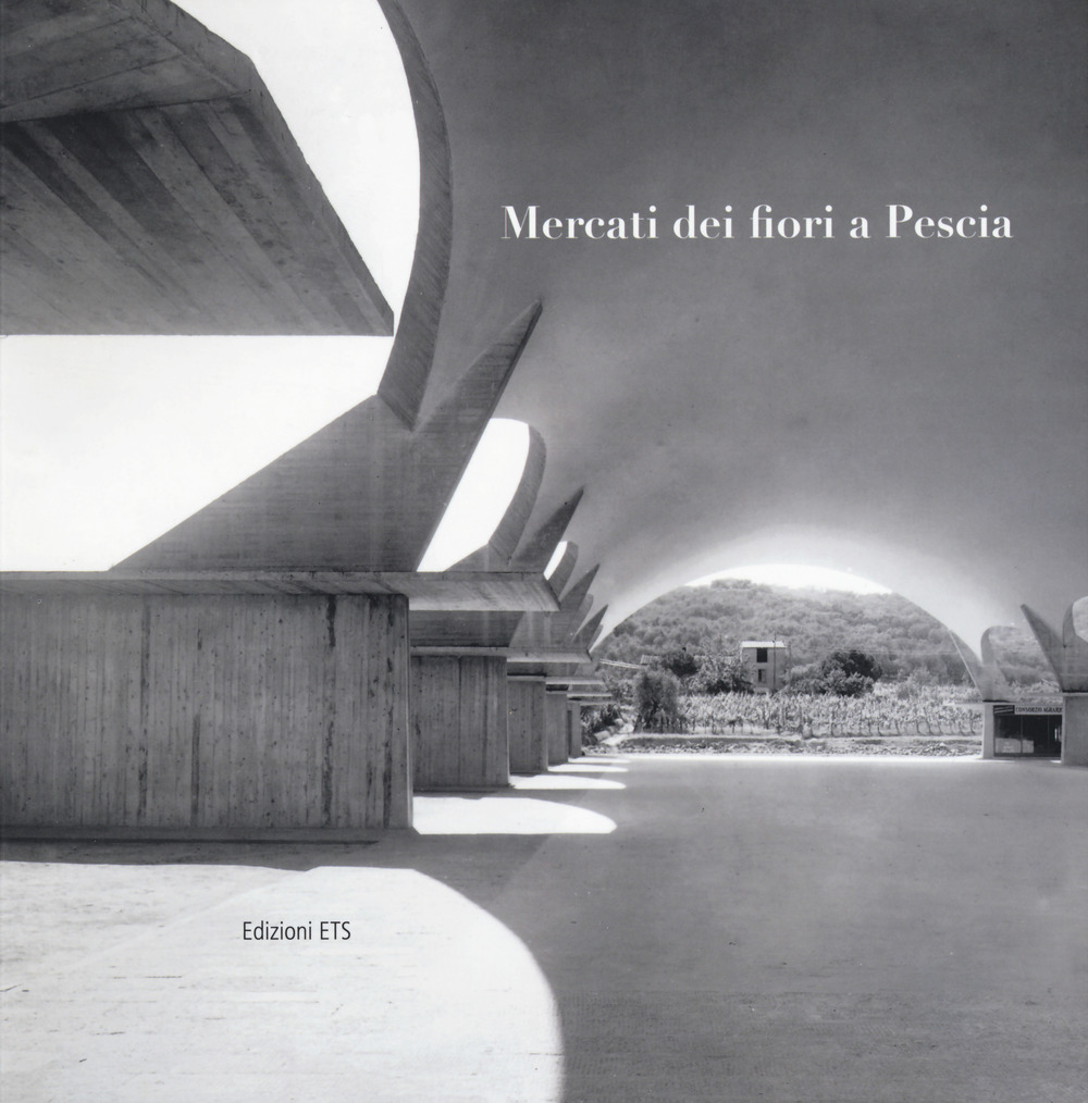 Mercati dei fiori a Pescia. Catalogo della mostra (Pescia, 1-30 giugno 2017)