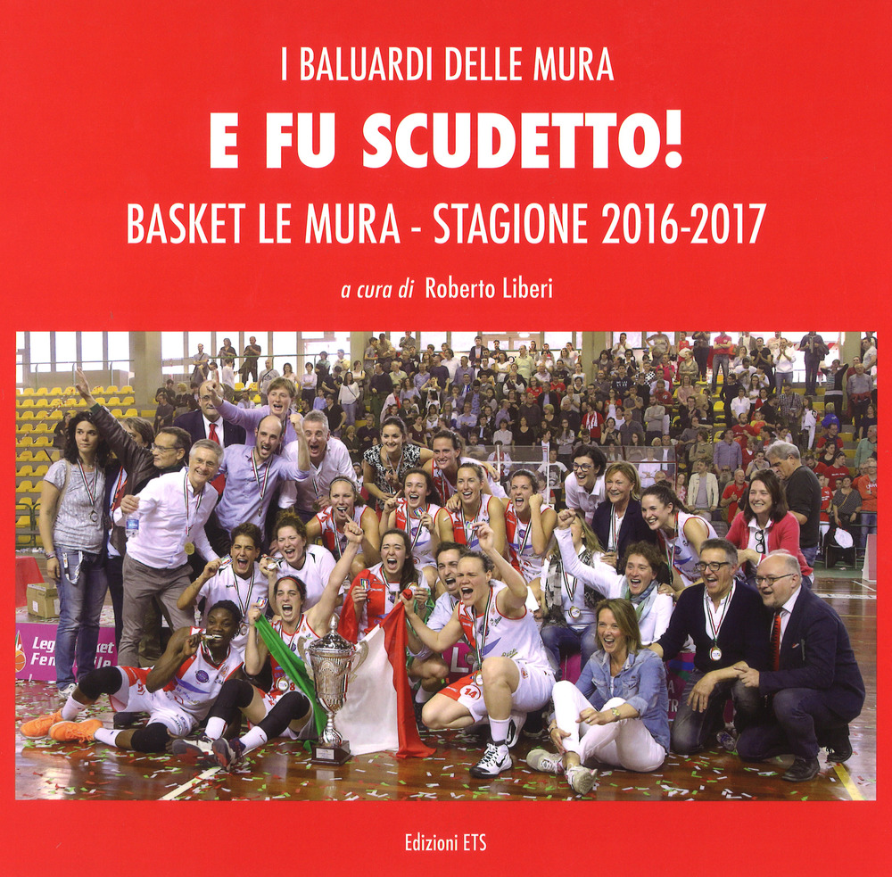 E fu scudetto. Basket Le Mura. Stagione 2016-2017