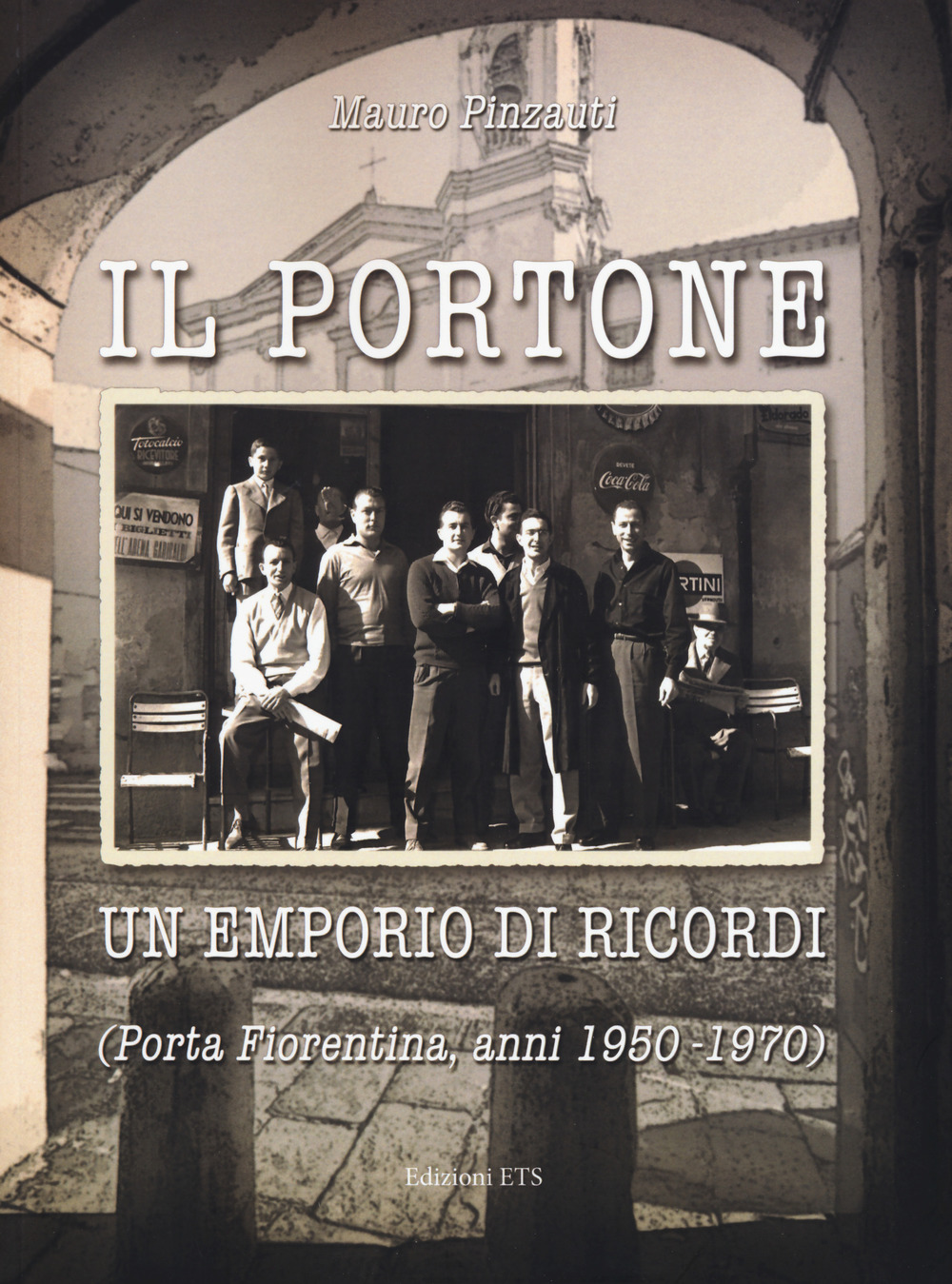 Il portone. Un emporio di ricordi (Porta Fiorentina, anni 1950-1970)