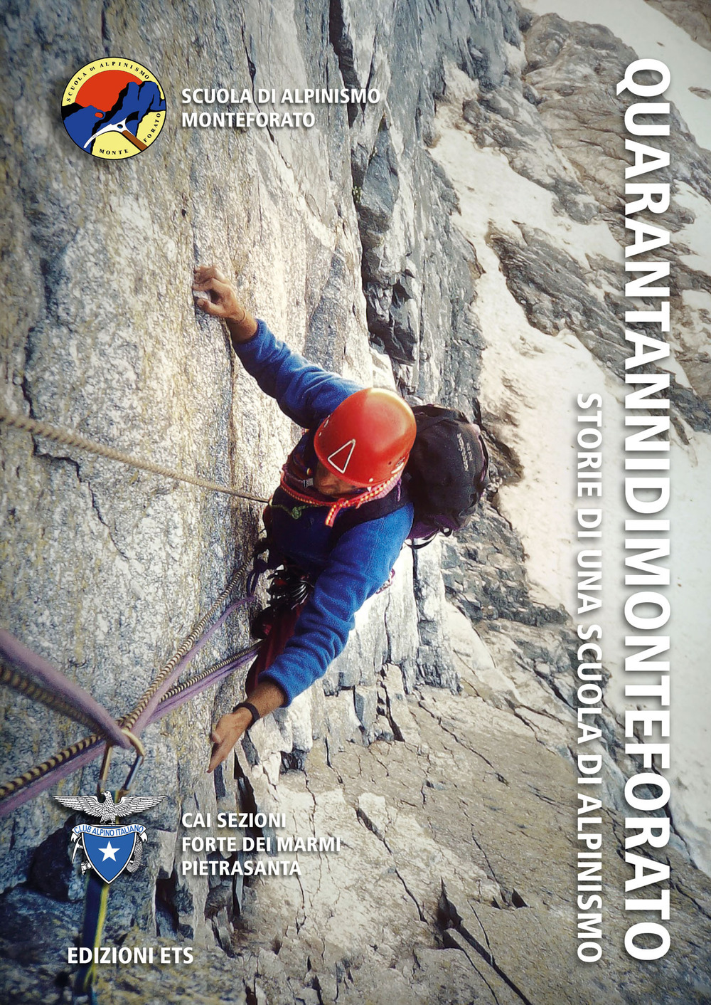 QuarantannidiMonteforato. Storie di una scuola di alpinismo